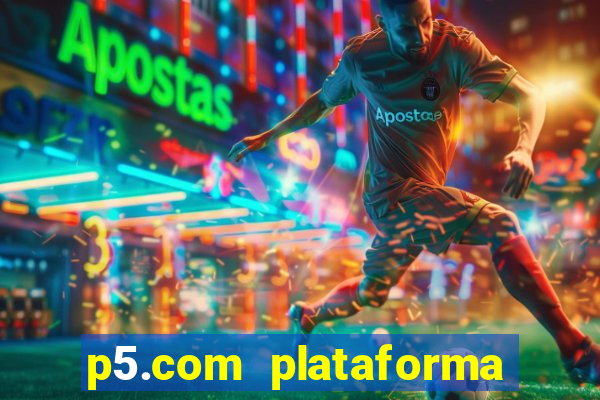 p5.com plataforma de jogos